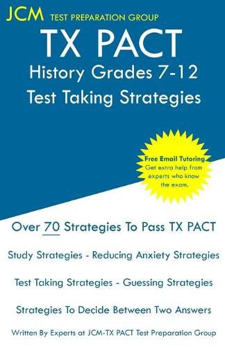 Cover image for TX PACT History Grades 7-12 - Test Taking Strategies: TX PACT 733 Exam - Free Online Tutoring - New 2020 Edition - The latest strategies to pass your exam.