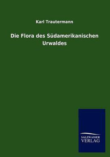 Cover image for Die Flora des Sudamerikanischen Urwaldes