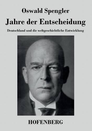 Jahre der Entscheidung: Deutschland und die weltgeschichtliche Entwicklung