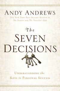 Cover image for The Seven Decisions: Understanding the Keys to Personal Success
