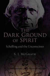 Cover image for The Dark Ground of Spirit: Schelling and the Unconscious