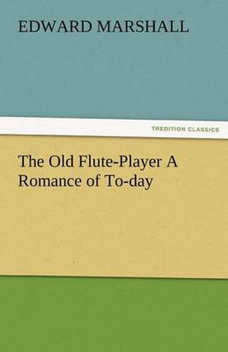 Cover image for The Old Flute-Player a Romance of To-Day