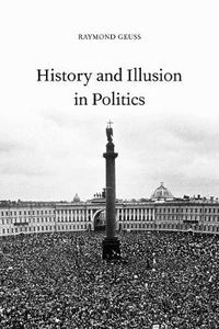 Cover image for History and Illusion in Politics