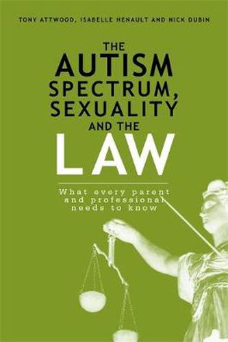 Cover image for The Autism Spectrum, Sexuality and the Law: What every parent and professional needs to know