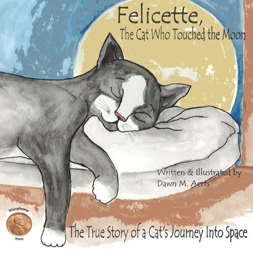 Cover image for Felicette, The Cat Who Touched the Moon: The True Story of a Cat's Journey Into Space