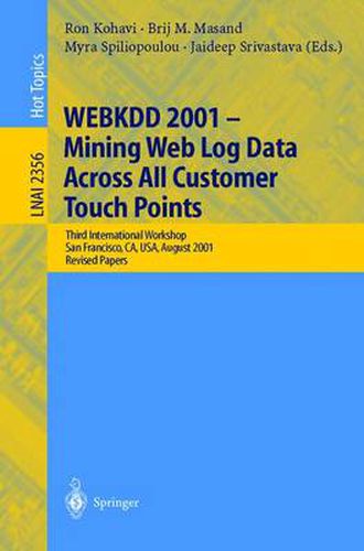 Cover image for WEBKDD 2001 - Mining Web Log Data Across All Customers Touch Points: Third International Workshop, San Francisco, CA, USA, August 26, 2001, Revised Papers