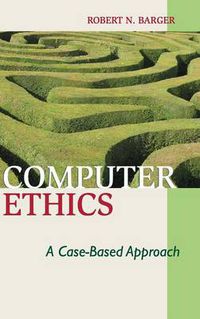 Cover image for Computer Ethics: A Case-based Approach