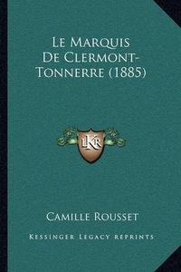 Cover image for Le Marquis de Clermont-Tonnerre (1885)