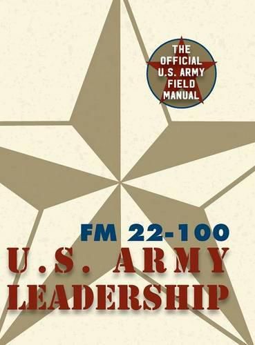 Army Field Manual FM 22-100 (The U.S. Army Leadership Field Manual)