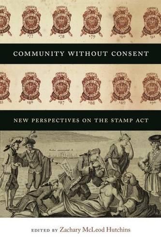 Cover image for Community without Consent: New Perspectives on the Stamp Act