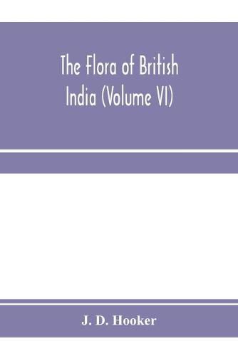 The flora of British India (Volume VI)