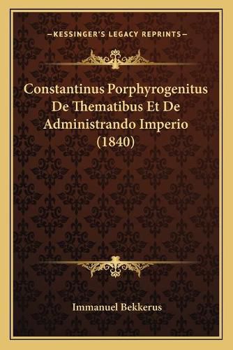 Constantinus Porphyrogenitus de Thematibus Et de Administrando Imperio (1840)