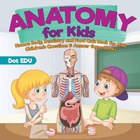 Cover image for Anatomy for Kids Human Body, Dentistry and Food Quiz Book for Kids Children's Questions & Answer Game Books