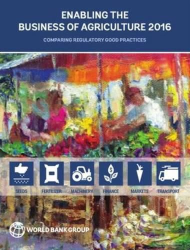 Cover image for Enabling the Business of Agriculture 2016: Comparing Regulatory Good Practices