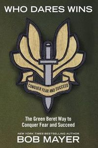 Cover image for Who Dares Wins: The Green Beret Way to Conquer Fear and Succeed