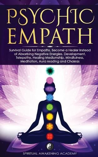 Cover image for Psychic Empath: Survival Guide for Empaths, Become a Healer Instead of Absorbing Negative Energies. Development, Telepathy, Healing Mediumship, Mindfulness, Meditation, Aura reading and Chakras