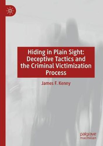 Cover image for Hiding in Plain Sight: Deceptive Tactics and the Criminal Victimization Process