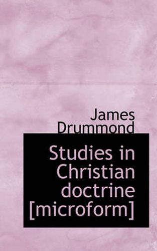 Cover image for Studies in Christian Doctrine [Microform]