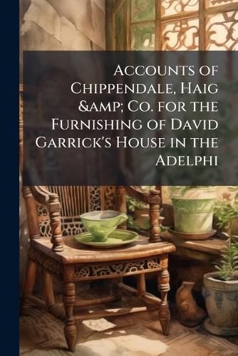 Cover image for Accounts of Chippendale, Haig & Co. for the Furnishing of David Garrick's House in the Adelphi