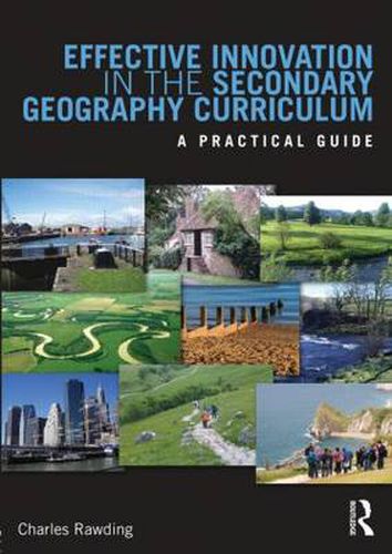 Cover image for Effective Innovation in the Secondary Geography Curriculum: A practical guide