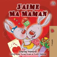 Cover image for J'aime Ma Maman: I Love My Mom - French Edition