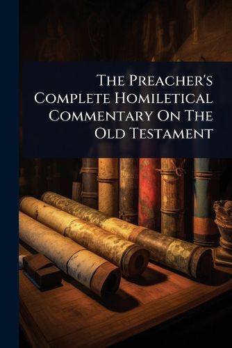 Cover image for The Preacher's Complete Homiletical Commentary On The Old Testament