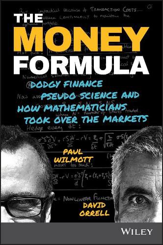 Cover image for The Money Formula: Dodgy Finance, Pseudo Science, and How Mathematicians Took Over the Markets