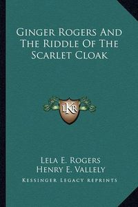 Cover image for Ginger Rogers and the Riddle of the Scarlet Cloak