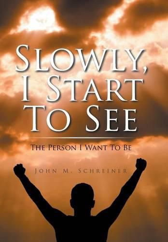 Cover image for Slowly, I Start To See: The Person I Want To Be