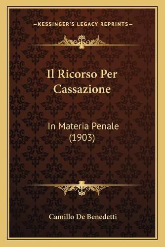 Cover image for Il Ricorso Per Cassazione: In Materia Penale (1903)