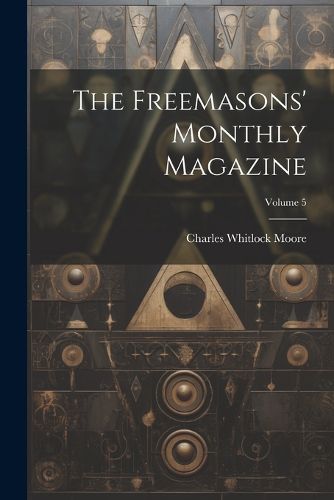 Cover image for The Freemasons' Monthly Magazine; Volume 5