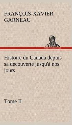 Cover image for Histoire du Canada depuis sa decouverte jusqu'a nos jours. Tome II