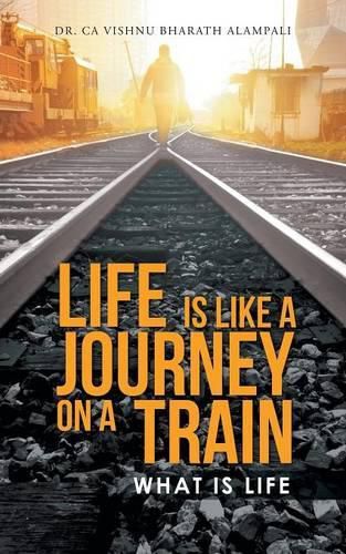 Cover image for Life Is Like a Journey on a Train: What Is Life