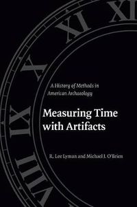 Cover image for Measuring Time with Artifacts: A History of Methods in American Archaeology