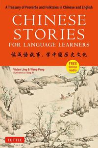 Cover image for Chinese Stories for Language Learners: A Treasury of Proverbs and Folktales in Chinese and English (Free Audio CD Included)