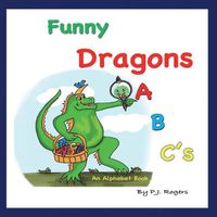 Cover image for Funny Dragons ABC's: An Alphabet Book: For Kids Ages 0-5 (Babies, Toddlers and Preschool)