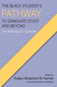 Cover image for The Black Student's Pathway to Graduate Study and Beyond: The Making of a Scholar