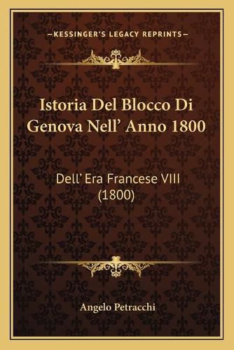 Cover image for Istoria del Blocco Di Genova Nell' Anno 1800: Dell' Era Francese VIII (1800)