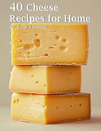 Cover image for 40 Cheese Recipes for Home