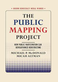 Cover image for The Public Mapping Project: How Public Participation Can Revolutionize Redistricting