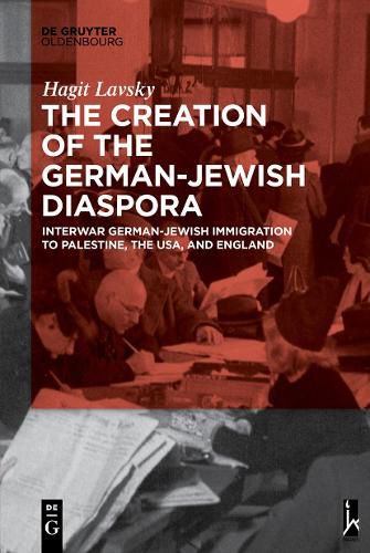 Cover image for The Creation of the German-Jewish Diaspora: Interwar German-Jewish Immigration to Palestine, the USA, and England