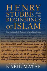 Cover image for Henry Stubbe and the Beginnings of Islam: The Originall & Progress of Mahometanism