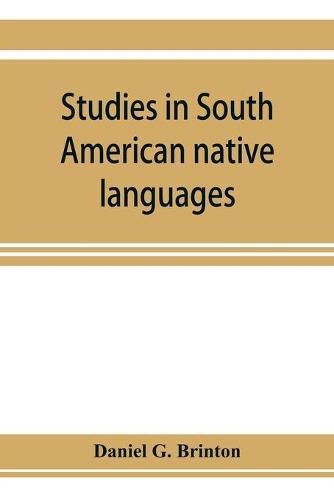 Cover image for Studies in South American native languages. From mss. and rare printed sources