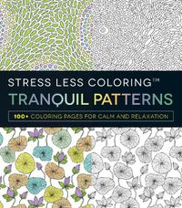 Cover image for Stress Less Coloring - Tranquil Patterns: 100+ Coloring Pages for Peace and Relaxation