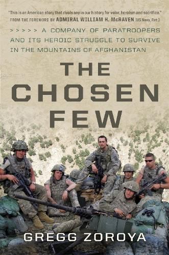 The Chosen Few: A Company of Paratroopers and Its Heroic Struggle to Survive in the Mountains of Afghanistan