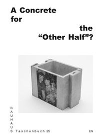 Cover image for A Concrete for the  Other Half ?: Bauhaus Taschenbuch 25