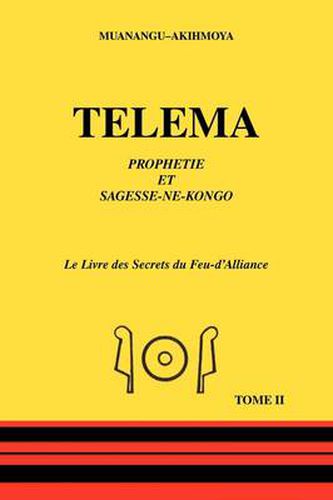 Cover image for Telema: Prohetie Et Sagesse-ne-kongo - Le Livre Des Secrets Du Feu-d'alliance