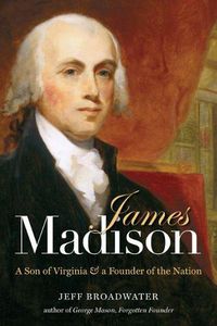 Cover image for James Madison: A Son of Virginia and a Founder of the Nation