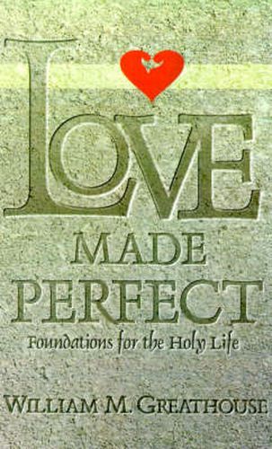 Cover image for Love Made Perfect: Foundations for the Holy Life