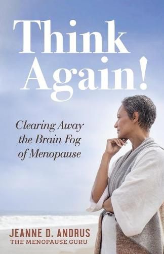 Cover image for Think Again!: Clearing Away the Brain Fog of Menopause